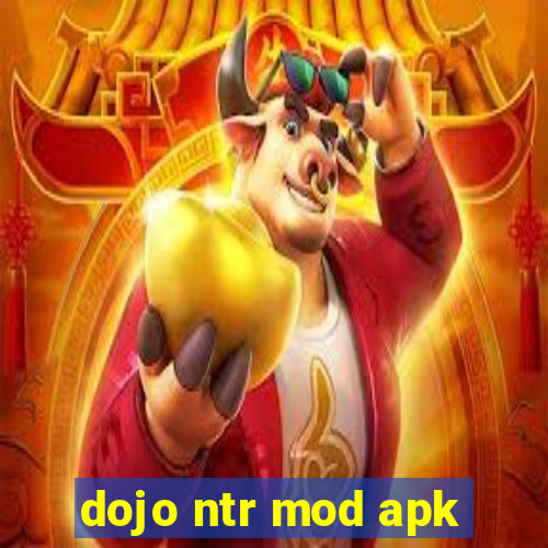 dojo ntr mod apk